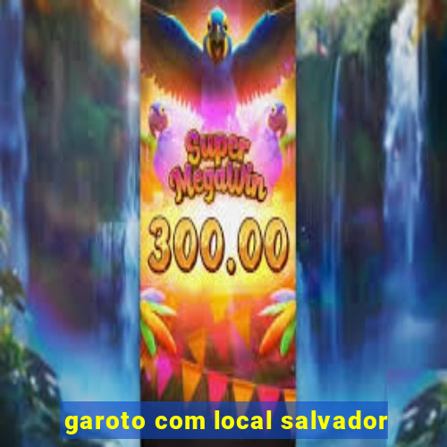 garoto com local salvador